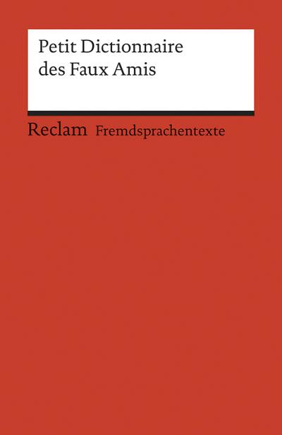Petit Dictionnaire des Faux Amis: (Fremdsprachentexte) (Reclams Universal-Bibliothek) - BÃ atrice Gra-Steiner