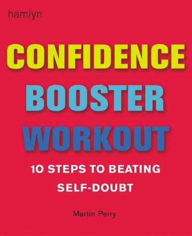 Confidence Booster Workout: 10 Steps to Beating Self-doubt - Perry, Martin