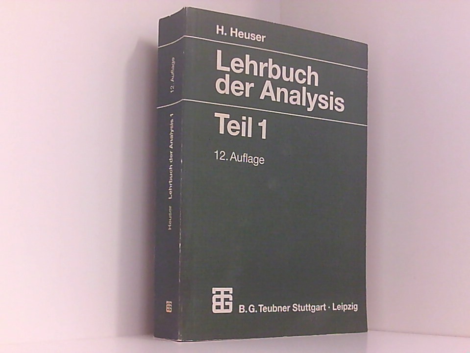 Lehrbuch der Analysis, 2 Tle., Tl.1 (Mathematische Leitfäden) Teil 1. Mit 805 Aufgaben, zum Teil mit Lösungen - Heuser, Harro