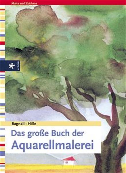 Das grosse Buch der Aquarellmalerei - Bagnall, Brian und Ursula Hille