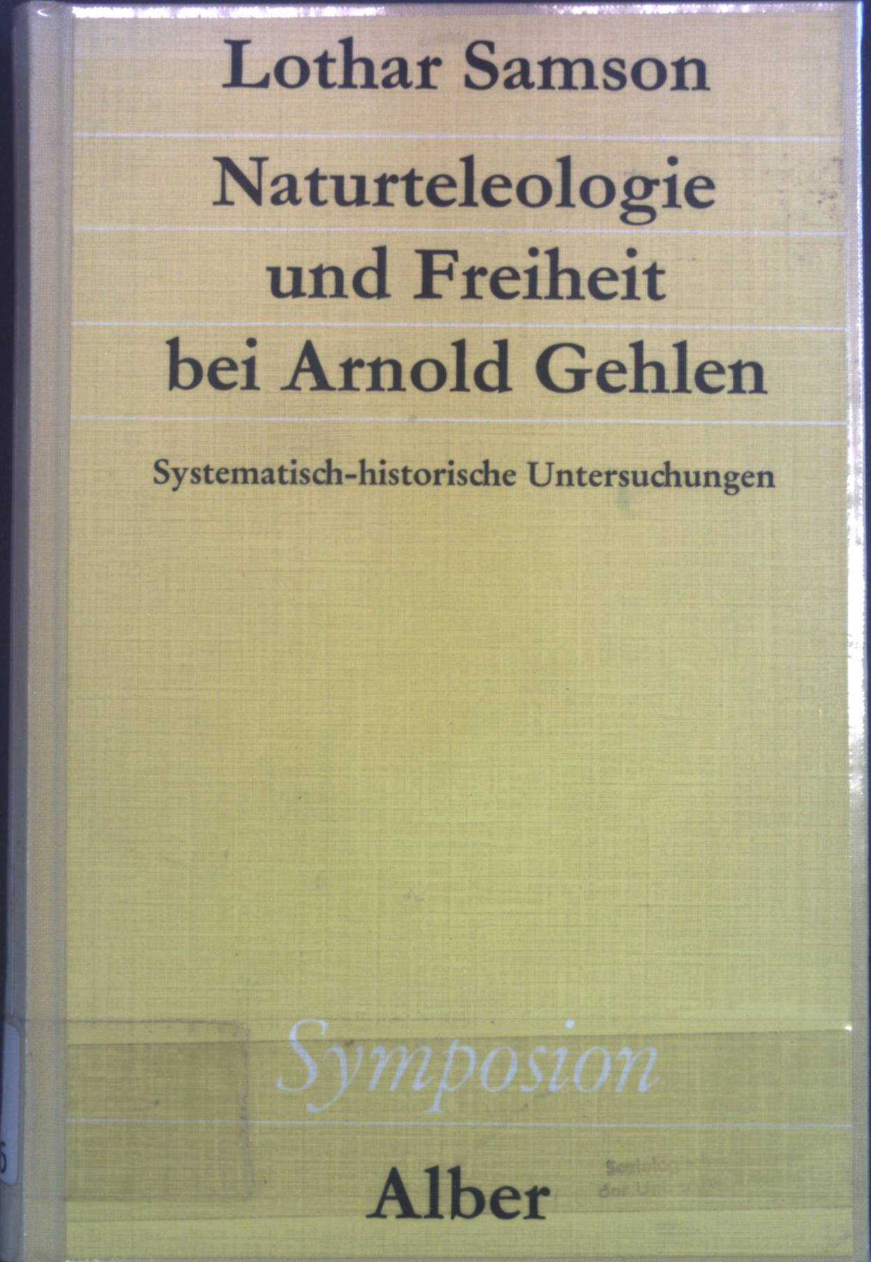 Naturteleologie und Freiheit bei Arnold Gehlen : systemat.-histor. Unters. Symposion ; 54 - Samson, Lothar