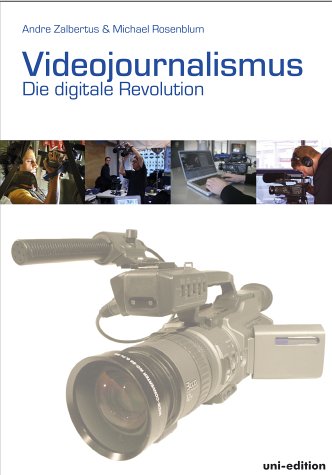 Videojournalismus: Die digitale Revolution die digitale Revolution - Zalbertus, Andre und Michael Rosenblum