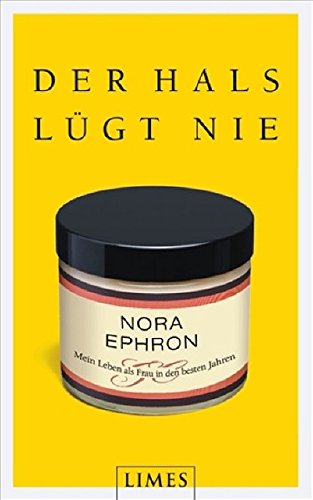 Der Hals lügt nie mein Leben als Frau in den besten Jahren - Nora Ephron und Theda Krohm-Linke