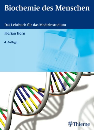 Biochemie des Menschen: Das Lehrbuch für das Medizinstudium das Lehrbuch für das Medizinstudium - Florian Horn Marco Armbruster und Silke Berghold