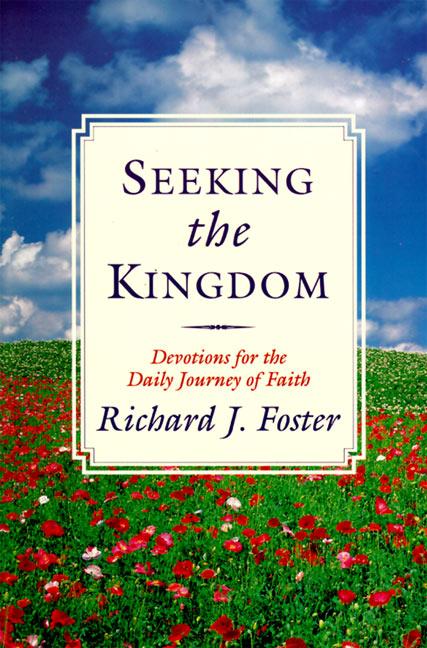 Seeking the Kingdom: Devotions for the Daily Journey of Faith - Foster, Richard J.