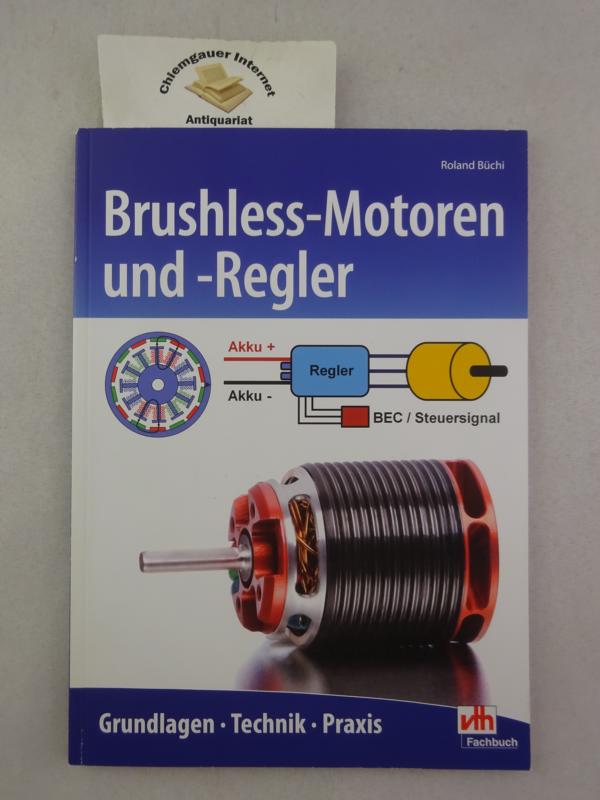 Brushless-Motoren und -Regler : Grundlagen - Technik - Praxis. Fotos: Heinz Büchi / vth-Fachbuch - Büchi, Roland