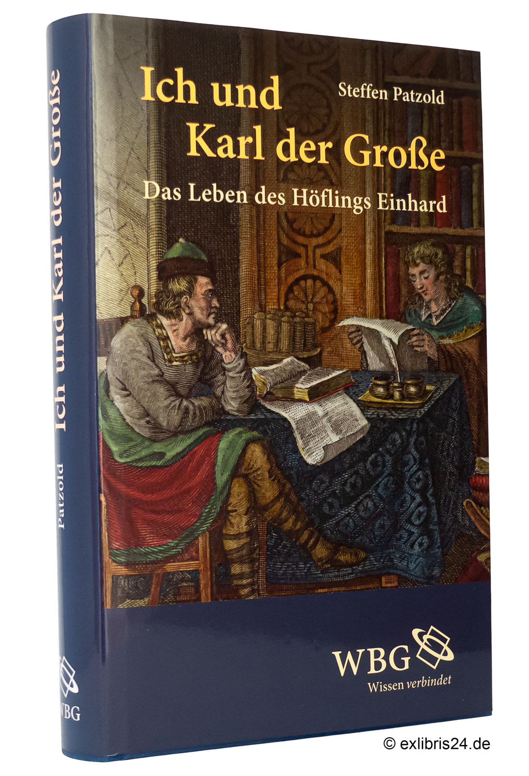 Ich und Karl der Große : Das Leben des Höflings Einhard - Patzold, Steffen