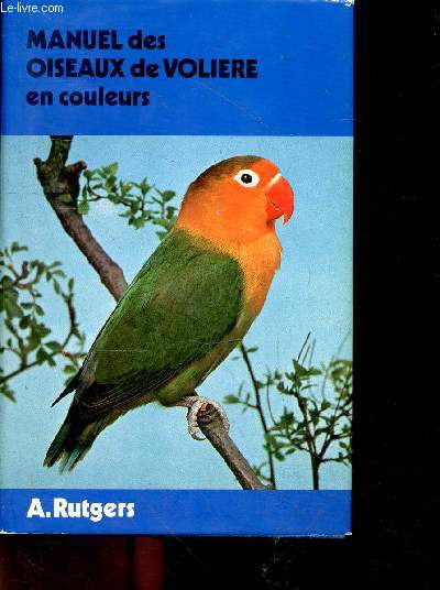 Manuel des oiseaux de voliere en couleurs RUTGERS A. [Bon] [Couverture rigide]