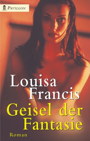 Geisel der Fantasie Roman - Francis, Louisa und Jutta Stinnes