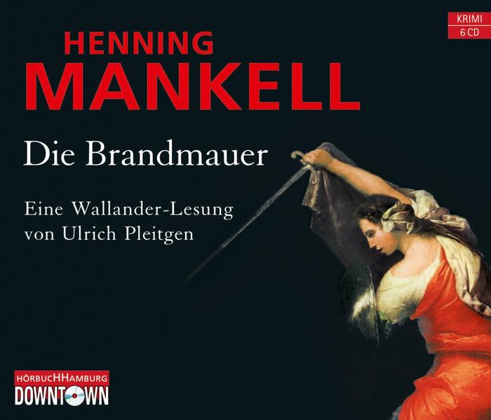 Die Brandmauer: 6 CDs (Ein Kurt-Wallander-Krimi, Band 9) - Mankell, Henning und Ulrich Pleitgen