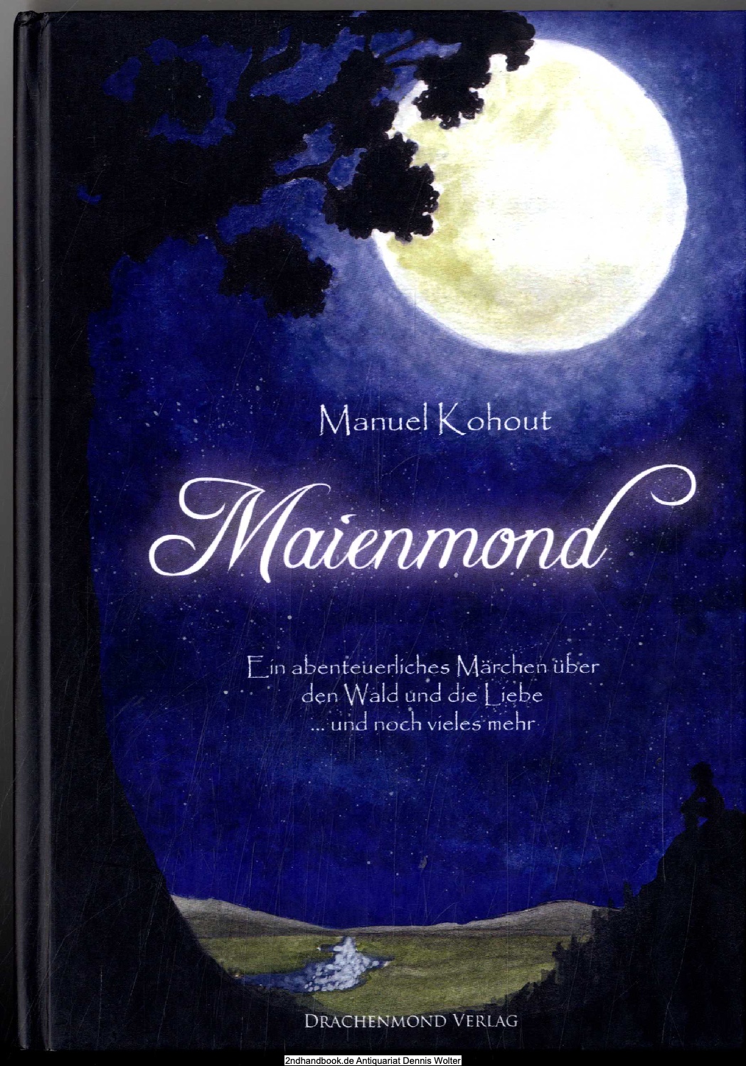 Maienmond : [ein abenteuerliches Märchen über den Wald und die Liebe . und noch vieles mehr] - Kohout, Manuel (Verfasser)