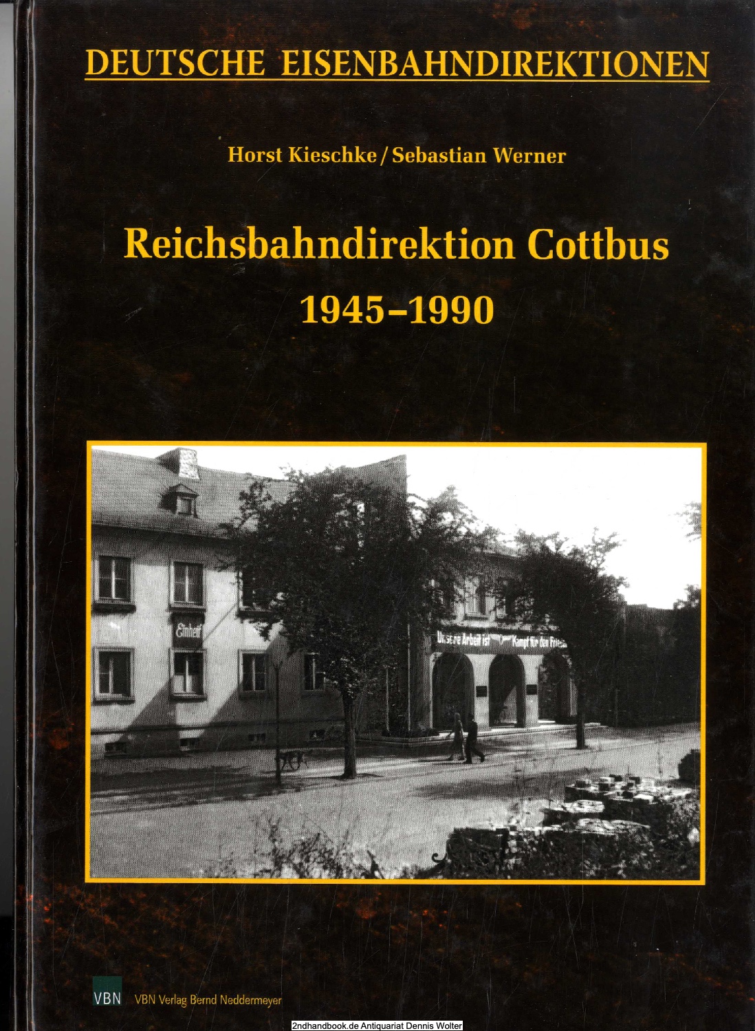 Reichsbahndirektion Cottbus 1945 - 1990 - Horst Kieschke ; Sebastian Werner