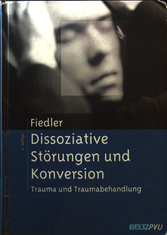 Dissoziative Störungen und Konversion : Trauma und Traumabehandlung. - Fiedler, Peter