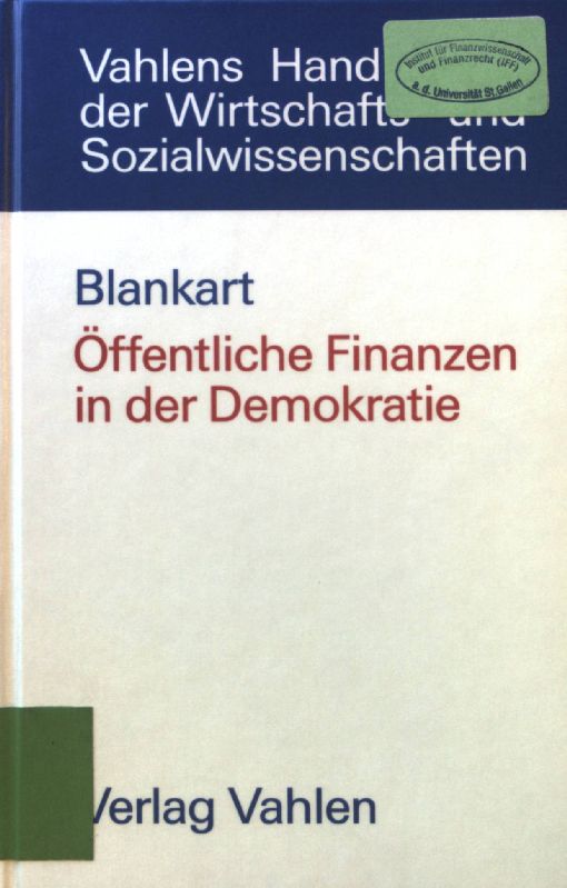 Öffentliche Finanzen in der Demokratie : eine Einführung in die Finanzwissenschaft. Vahlens Handbücher der Wirtschafts- und Sozialwissenschaften - Blankart, Charles B.