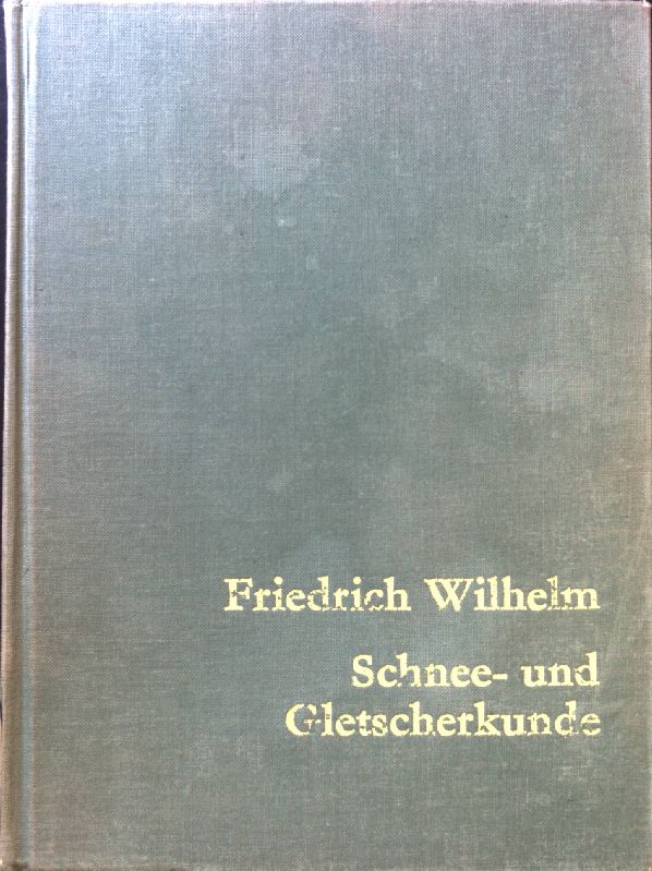 Schnee- und Gletscherkunde. Lehrbuch der allgemeinen Geographie ; Bd. 3, T. 3 - Wilhelm, Friedrich