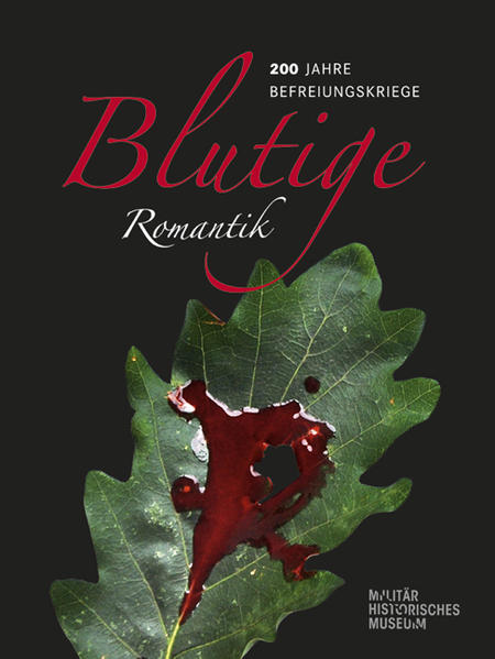 Blutige Romantik 200 Jahre Befreiungskriege - Katalog - Bauer, Gerhard, Gorch Pieken und Matthias Rogg