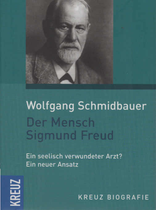 Der Mensch Sigmund Freud : ein seelisch verwundeter Arzt?. Kreuz Biografie - Schmidbauer, Wolfgang