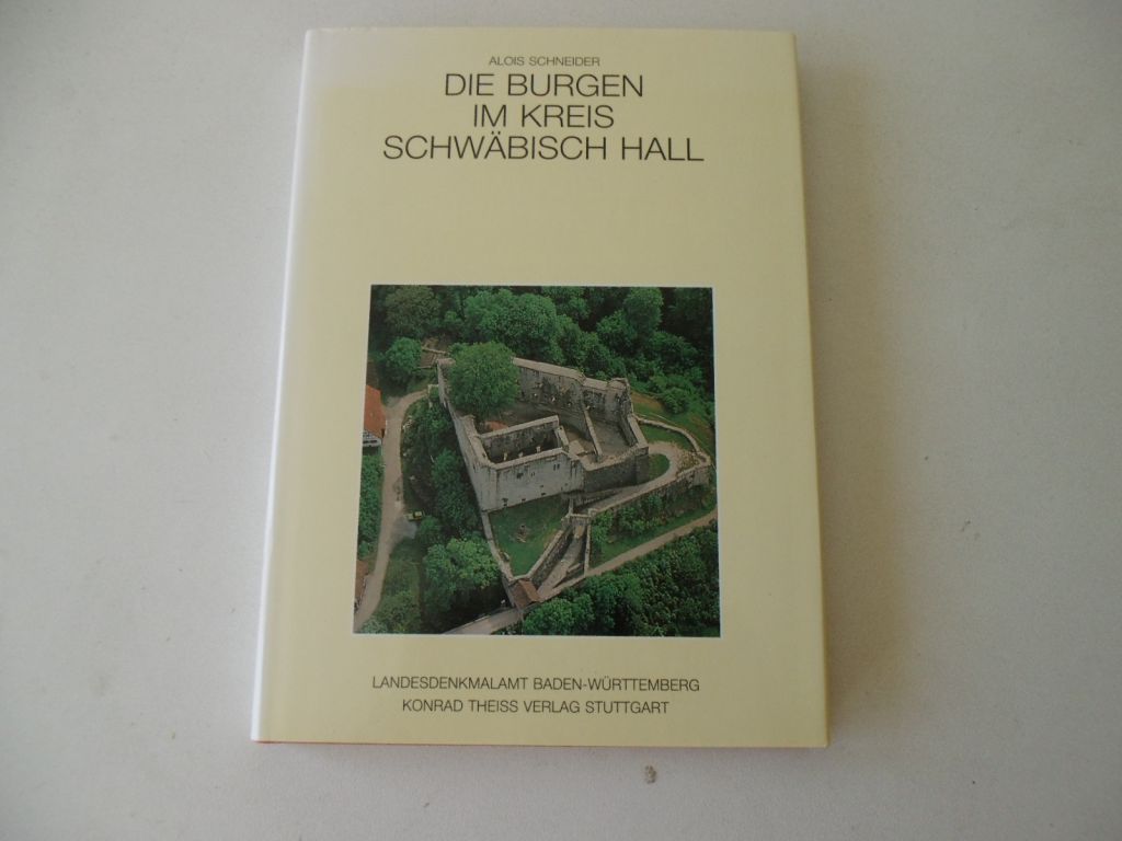 Die Burgen im Kreis Schwäbisch Hall: Eine Bestandsaufnahme (Forschungen und Berichte der Archäologie des Mittelalters in Baden-Württemberg) - Schneider, Alois