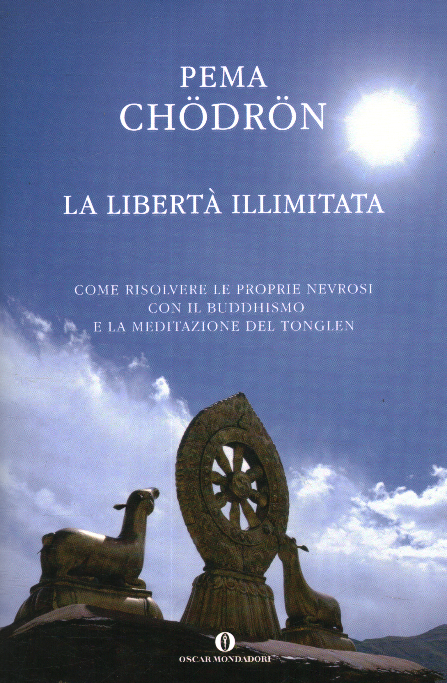 La libertà illimitata Come risolvere le proprie nevrosi con il buddhismo e la meditazione del tonglen - Pema Chödrön