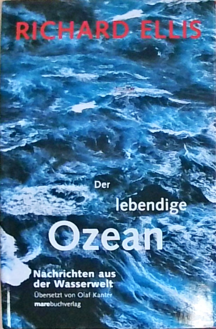 Der lebendige Ozean Nachrichten aus der Wasserwelt - Ellis, Richard, Olaf Kanter und Richard Ellis