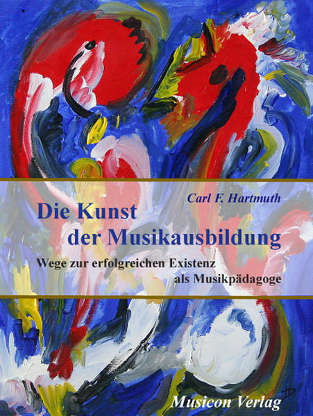 Die Kunst der Musikausbildung: Wege zur erfolgreichen Existenz als Musikpädagoge - Hartmuth Carl, F