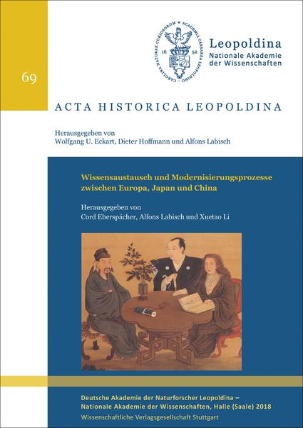 Wissensaustausch und Modernisierungsprozesse zwischen Europa, Japan und China (Acta Historica Leopoldina) - Eberspächer, Cord, Alfons Labisch und Li Xuetao