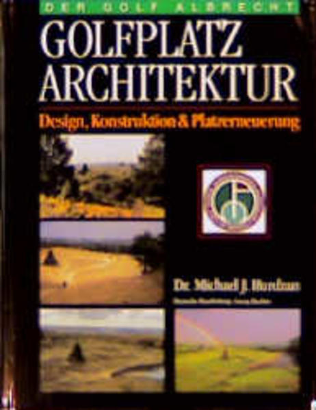 Golfplatz Architektur. Design, Konstruktion und Platzerneuerung - Hurdzan Michael, J.