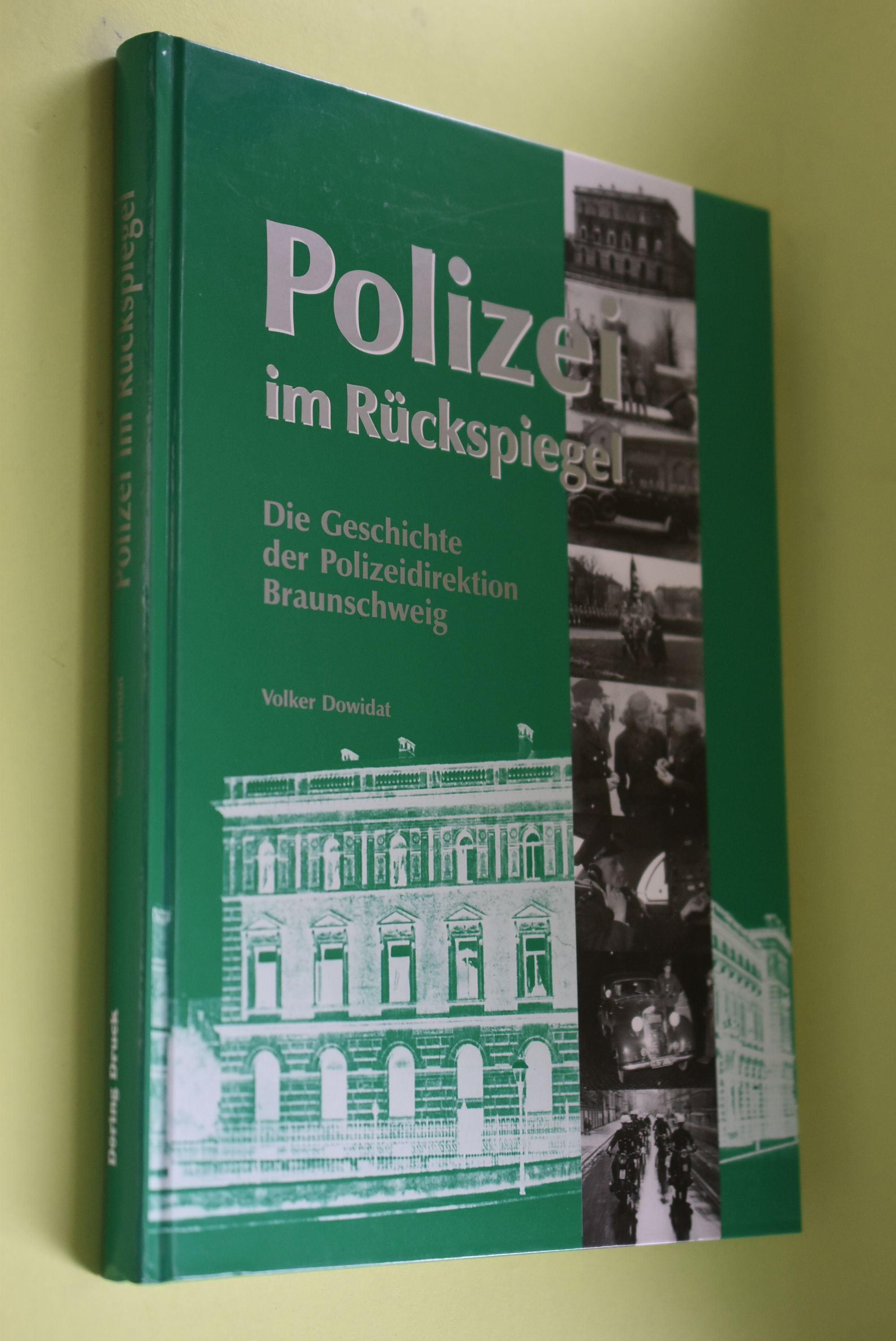 Polizei im Rückspiegel : die Geschichte der Polizeidirektion Braunschweig. - Dowidat, Volker