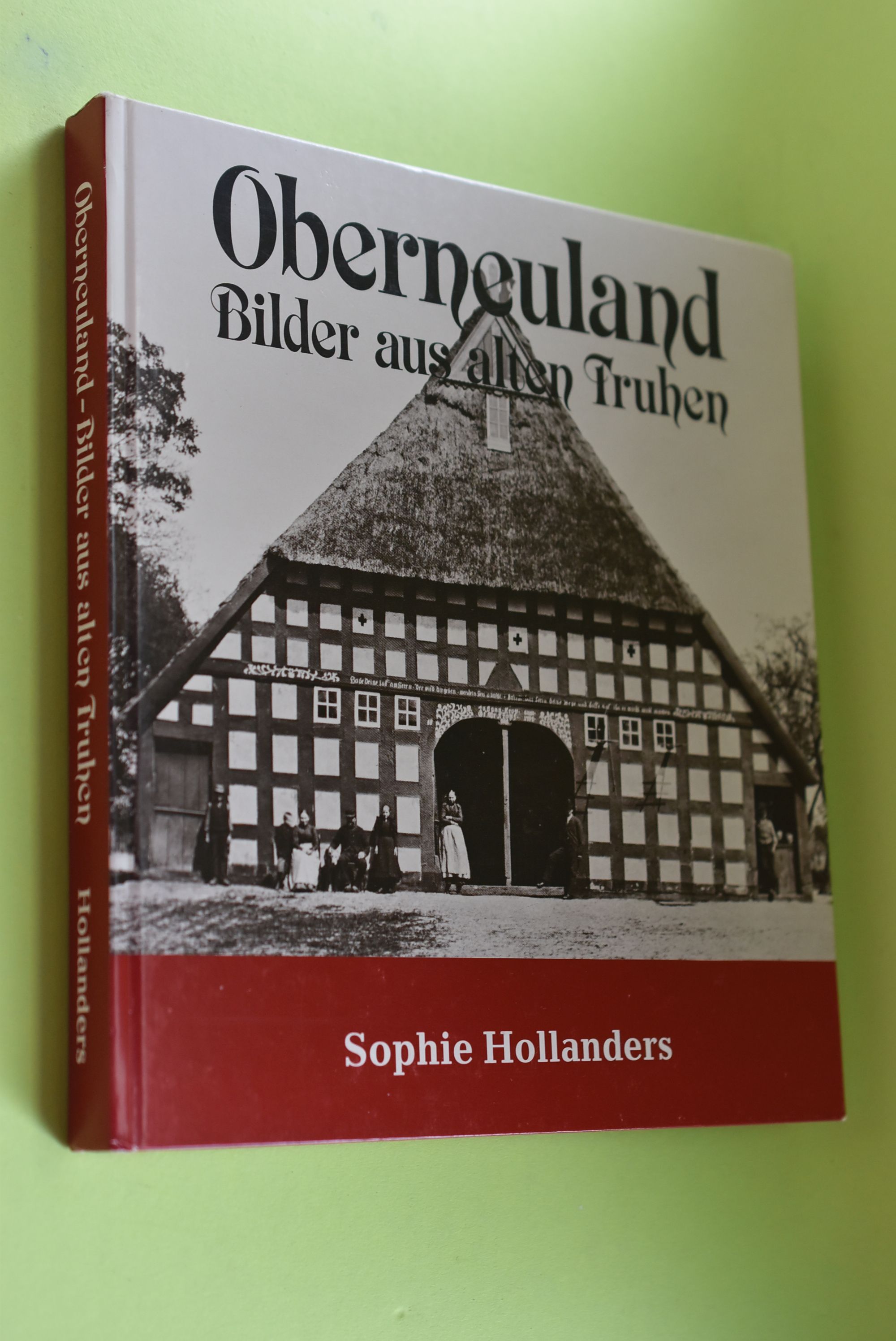 Oberneuland: Bilder aus alten Truhen; 825 Jahre Oberneuland. ges. und hrsg. von Sophie Hollanders - Hollanders, Sophie