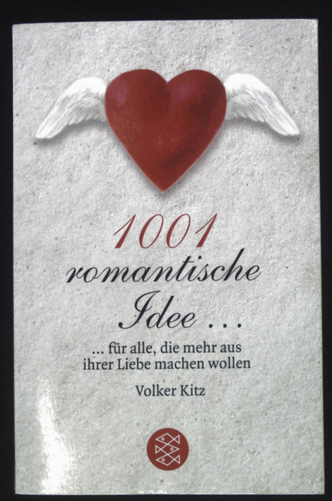 1001 romantische Idee . : . für alle, die mehr aus ihrer Liebe machen wollen. Fischer ; 15907 - Kitz, Volker
