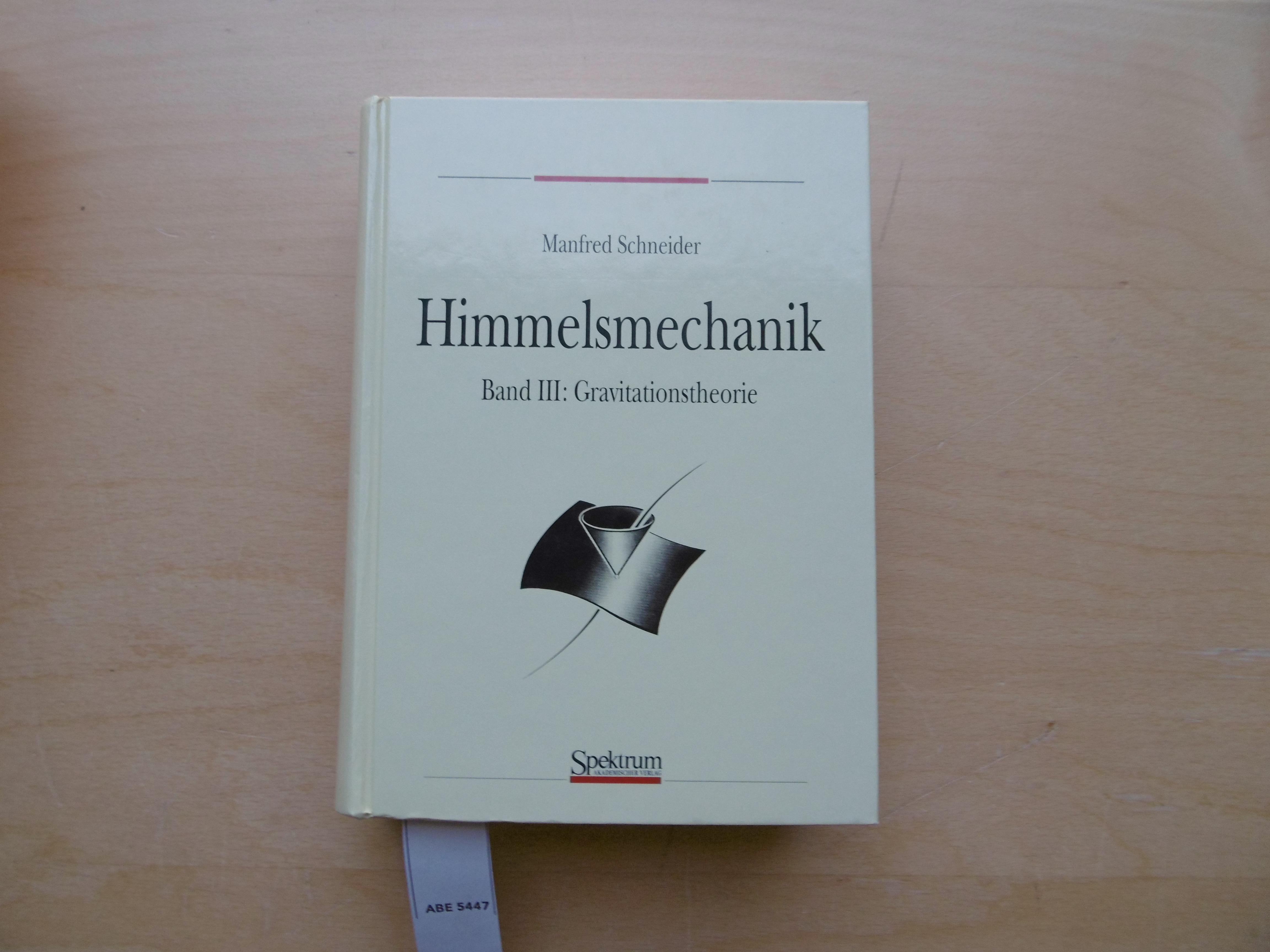 Himmelsmechanik. Band III: Gravitationstheorie - Schneider, Manfred