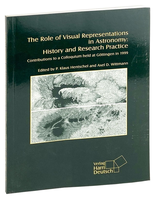The Role of Visual Representations in Astronomy: History and Research Practice. Contributions to a Colloquium held at Gottingen in 1999 - Klaus Hentschel and Axel D. Wittmann [eds.]