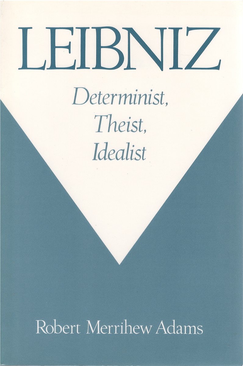 Leibniz: Determinist, Theist, Idealist - Adams, Robert Merrihew