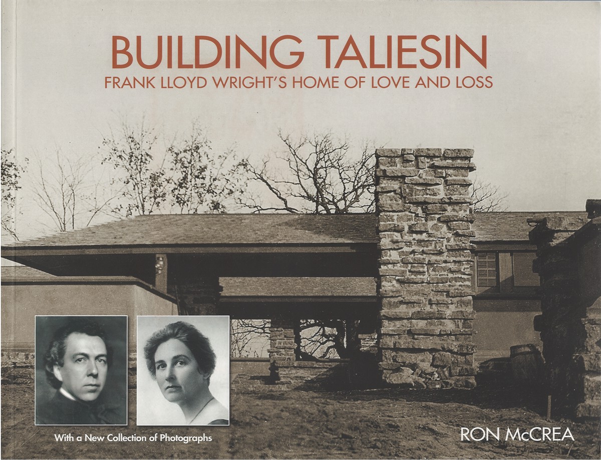 Building Taliesin: Frank Lloyd Wright's Home of Love and Loss - McCrea, Ron