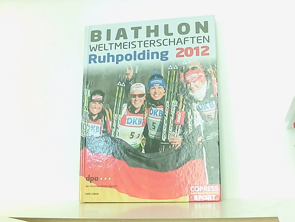 Biathlon-Weltmeisterschaften Ruhpolding 2012 Dpa, Deutsche Presse-Agentur. Sven Simon. [Alle Fotos Fotoagentur Sven Simon. Fotogr. Frank Hörmann. Texte/Red. Günter Deister ; Britta Schmeis] - Deutsche Presse-Agentur (dpa) und Sven Simon