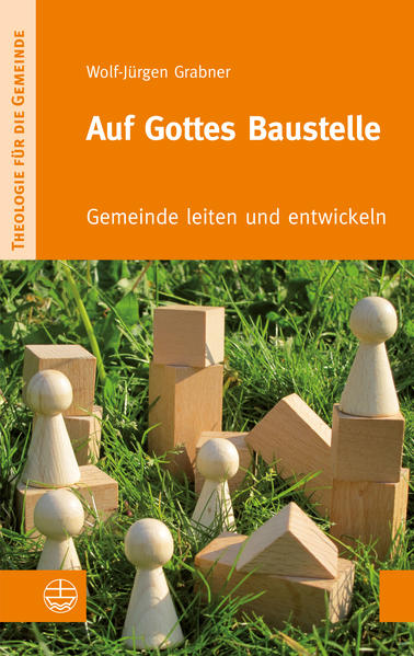 Auf Gottes Baustelle: Gemeinde leiten und entwickeln (Theologie für die Gemeinde (ThG), Band 1) - Wolf-Jürgen Grabner