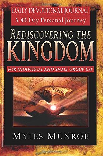 Rediscovering the Kingdom: A 40-Day Personal Journey: Ancient Hope for Our 21st Century World: Ancient Hope for Our 21st Century World; Daily Devotional Journal - Munroe, Myles