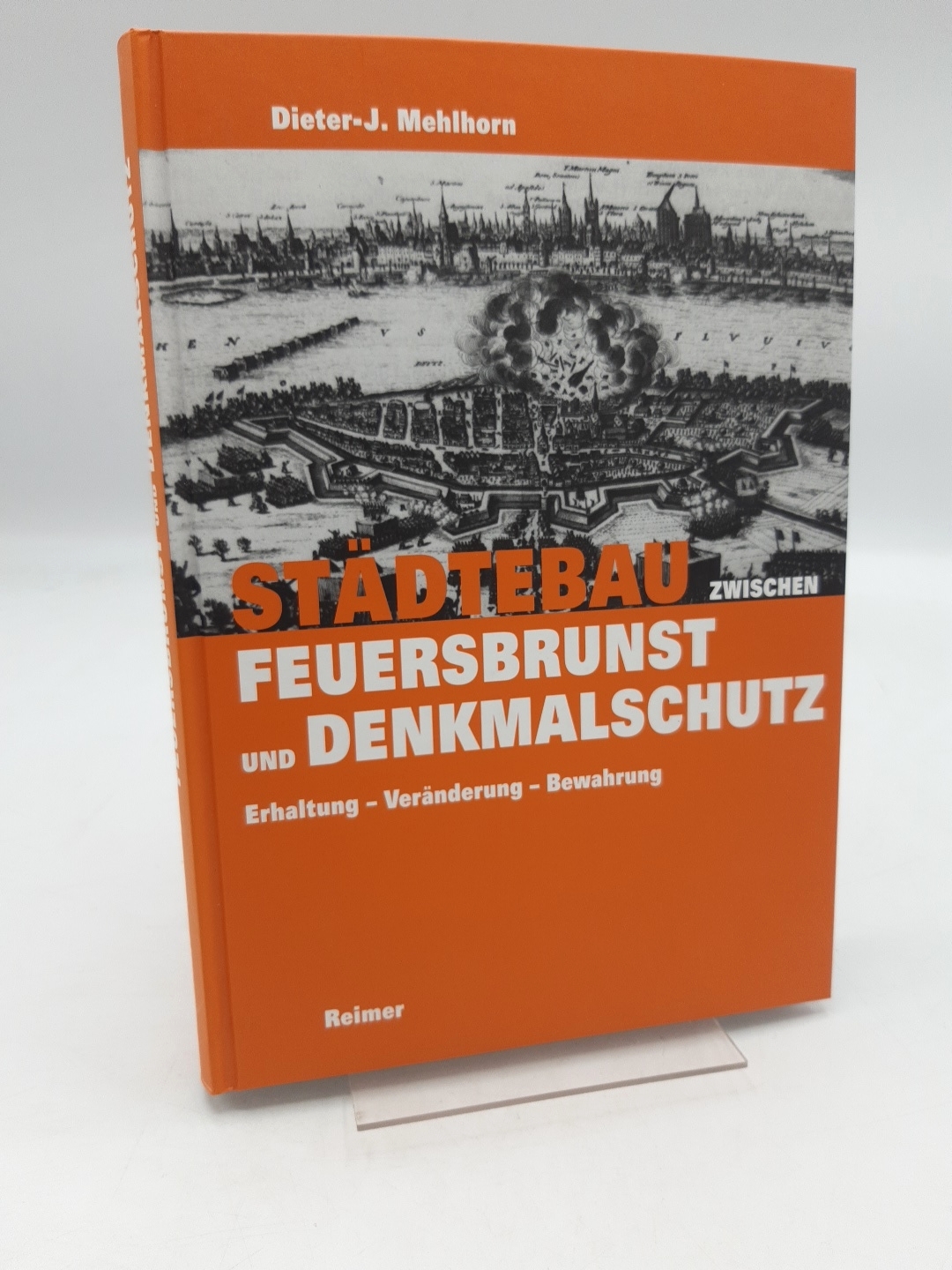 Städtebau zwischen Feuersbrunst und Denkmalschutz Erhaltung, Veränderung, Bewahrung / Dieter-J. Mehlhorn - Dieter-J. (Verfasser) Mehlhorn