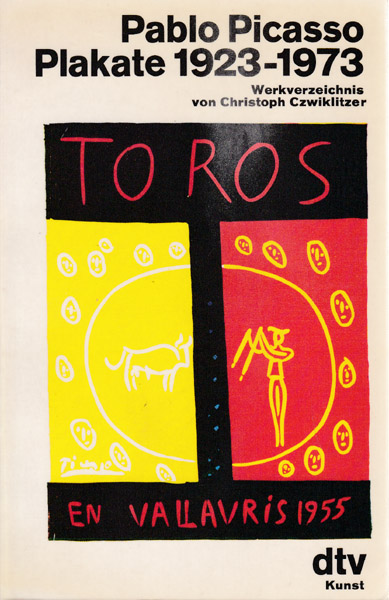 Plakate 1923 - 1973. Werkverzeichnis von Christoph Czwiklitzer. - Picasso, Pablo - Christoph Czwiklitzer [Herausgeber]