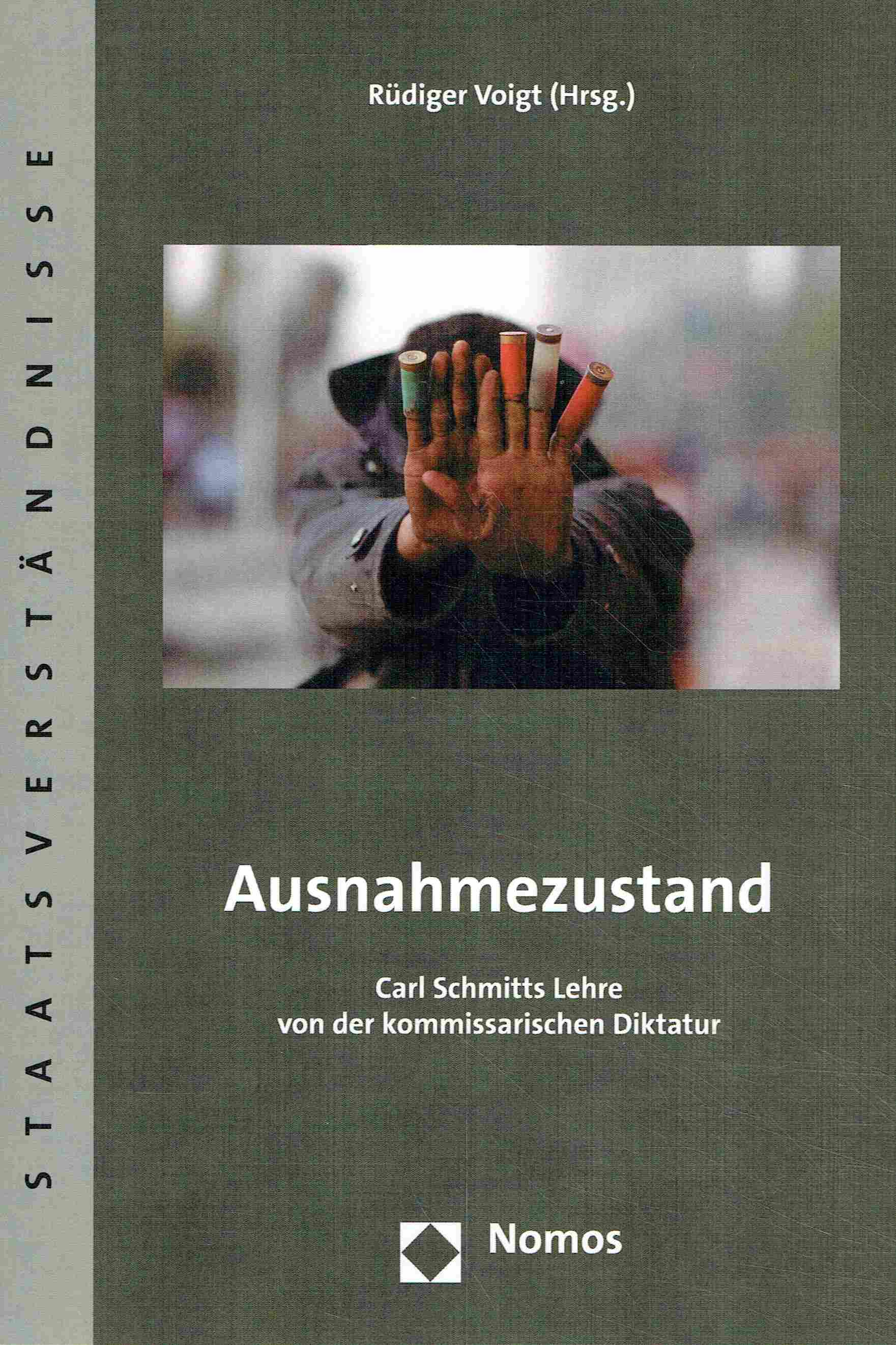 Ausnahmezustand: Carl Schmitts Lehre von der kommissarischen Diktatur. (Staatsverstandnisse, Band 57). - Voigt, Rüdiger (Hrsg.)