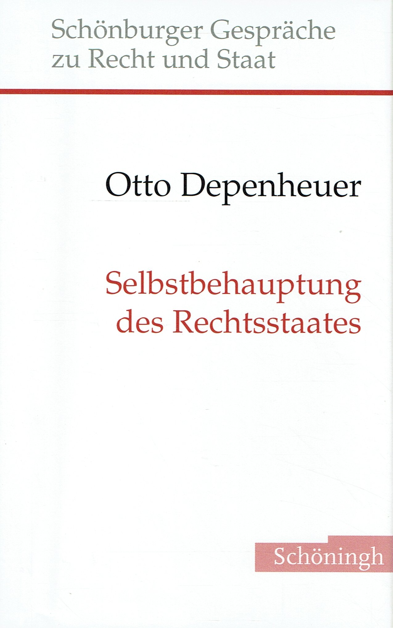 Selbstbehauptung des Rechtsstaates (Schönburger Gespräche zu Recht und Staat, Band 8). - Depenheuer, Otto