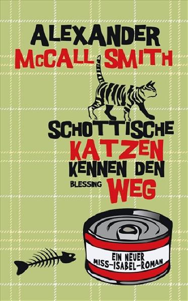 Schottische Katzen kennen den Weg: Ein neuer Miss-Isabel-Roman - - Alexander McCall Smith und Thomas Stegers
