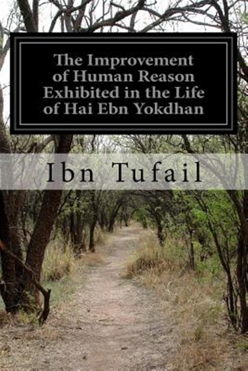 Improvement of Human Reason Exhibited in the Life of Hai Ebn Yokdhan - Tufail, Ibn; Ockley, Simon
