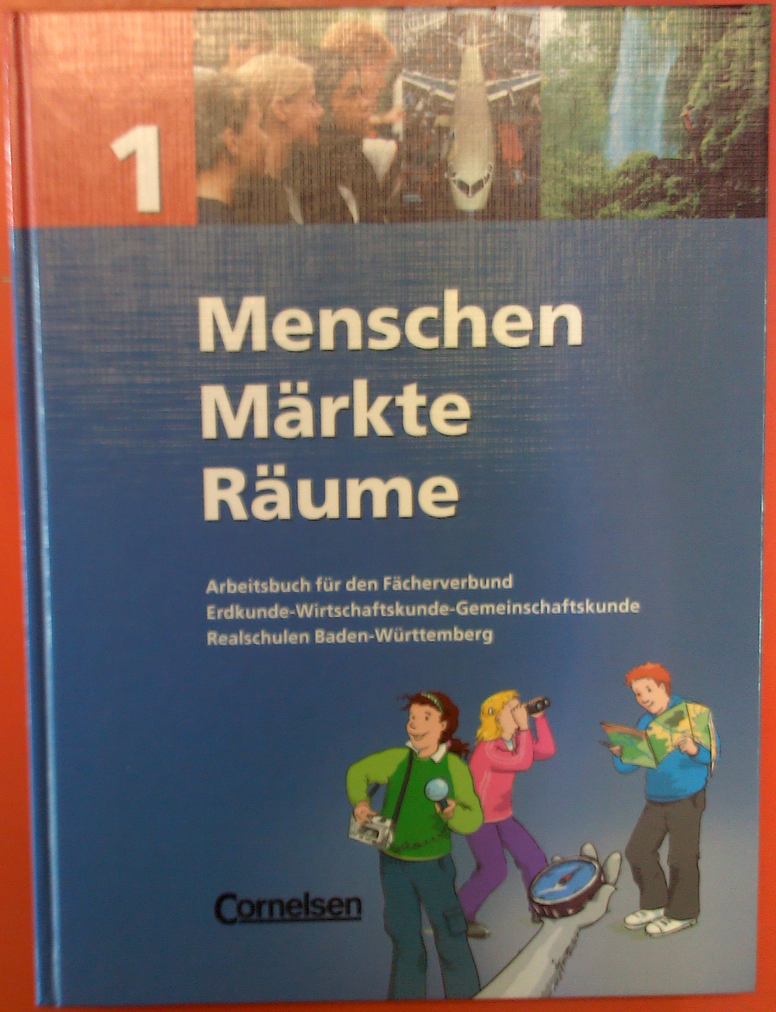 Menschen Märkte Räume 1, Arbeitsbuch für den Fächerverbund Erdkunde-Wirtschaftskunde-Gemeinschaftskunde Realschulen Baden Württemberg - Autorenkollektiv