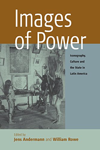 Images of Power: Iconography, Culture and the State in Latin America: 2 (Remapping Cultural History, 2)