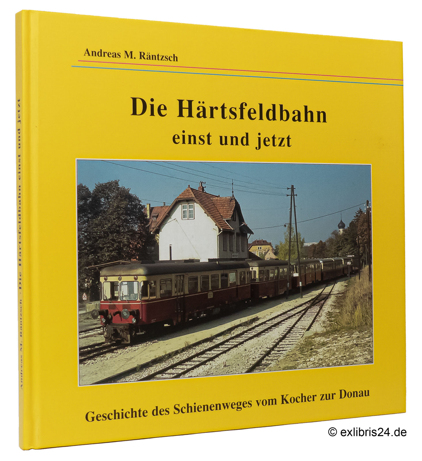 Die Härtsfeldbahn einst und jetzt : Geschichte des Schienenweges vom Kocher zur Donau - Räntzsch, Andreas M.