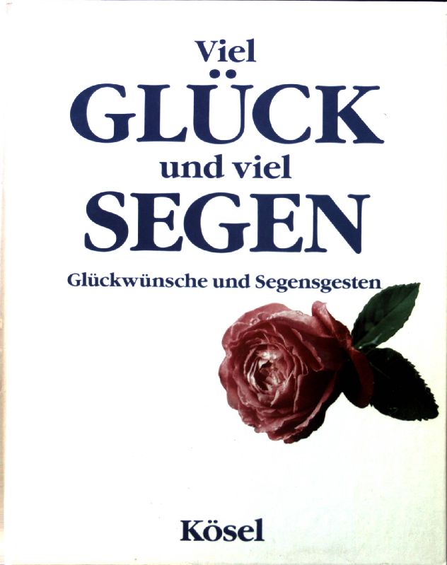 Viel Glück und viel Segen : Glückwünsche und Segenswünsche. - Griesbeck, Josef