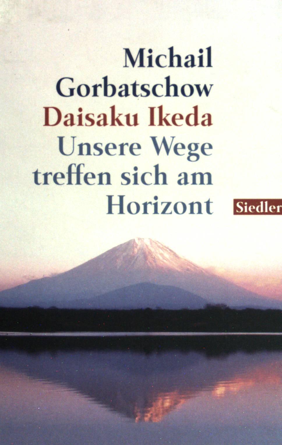 Unsere Wege treffen sich am Horizont. (Nr. 75542) Goldmann: Siedler - Gorbatschow, Michail und Daisaku Ikeda