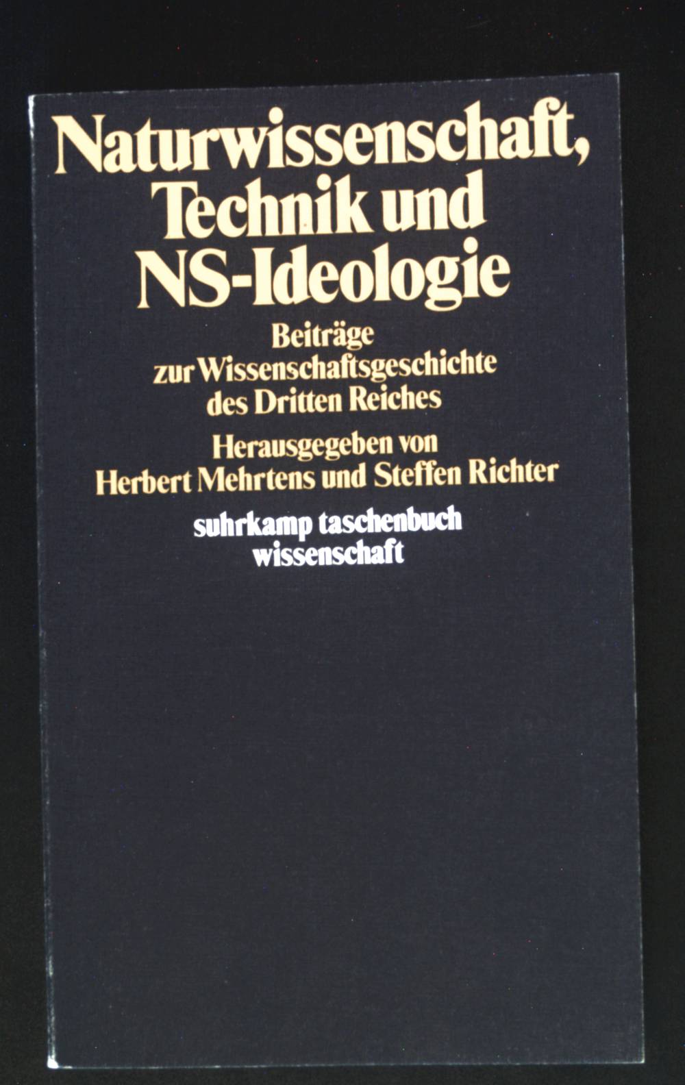 Naturwissenschaft, Technik und NS-Ideologie : Beitr. zur Wissenschaftsgeschichte d. Dritten Reichs. Suhrkamp-Taschenbücher Wissenschaft ; 303; Wissenschaftsforschung - Mehrtens, Herbert