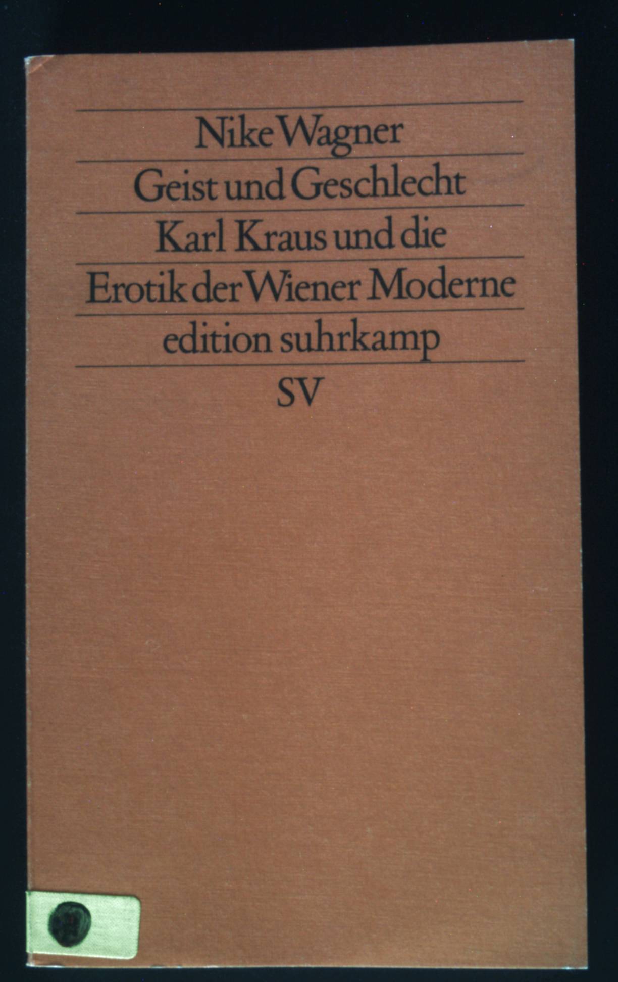 Geist und Geschlecht : Karl Kraus u.d. Erotik d. Wiener Moderne. Edition Suhrkamp ; 1446 = N.F., Bd. 446 - Wagner, Nike